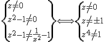 \{z\not=0\\z^2-1\not=0\\z^2-1\not=\frac{1}{z^2}-1\}\Longleftrightarrow \{z\not=0\\z\not=\pm 1\\z^4\not=1